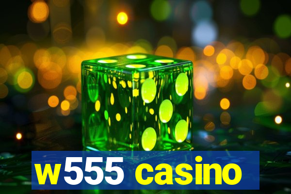 w555 casino